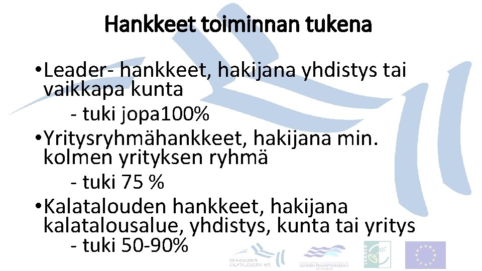 Hankkeet toiminnan tukena • Leader- hankkeet, hakijana yhdistys tai vaikkapa kunta - tuki jopa