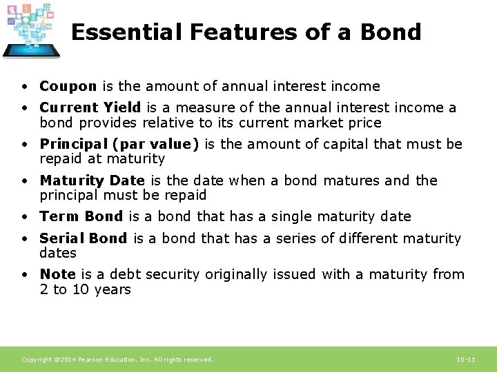 Essential Features of a Bond • Coupon is the amount of annual interest income