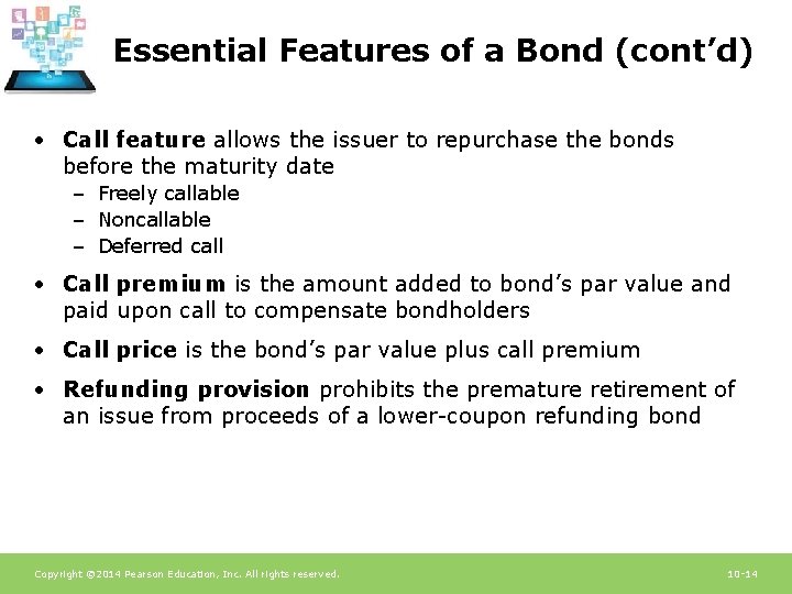 Essential Features of a Bond (cont’d) • Call feature allows the issuer to repurchase