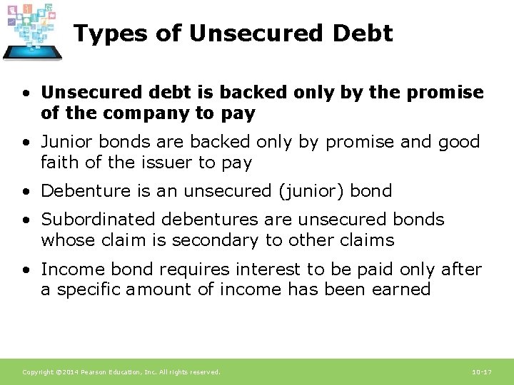 Types of Unsecured Debt • Unsecured debt is backed only by the promise of