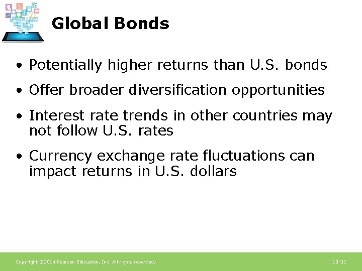 Global Bonds • Potentially higher returns than U. S. bonds • Offer broader diversification
