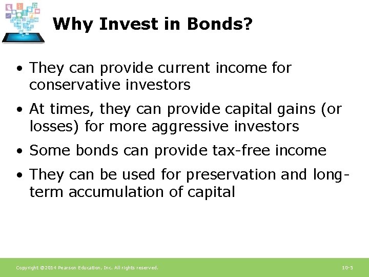 Why Invest in Bonds? • They can provide current income for conservative investors •