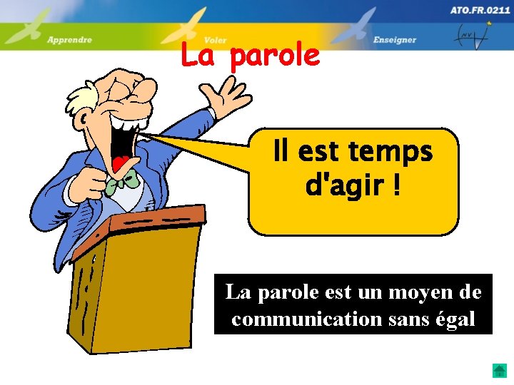 La parole Il est temps d'agir ! La parole est un moyen de communication