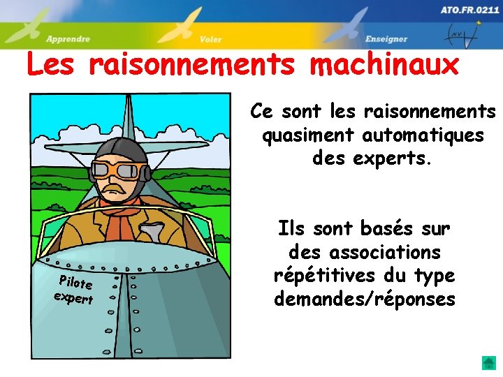 Les raisonnements machinaux Ce sont les raisonnements quasiment automatiques des experts. Pilote expert Ils