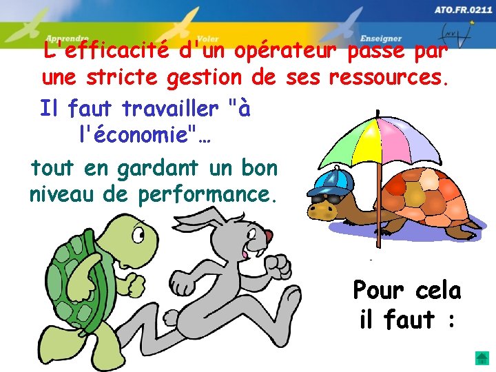 L'efficacité d'un opérateur passe par une stricte gestion de ses ressources. Il faut travailler