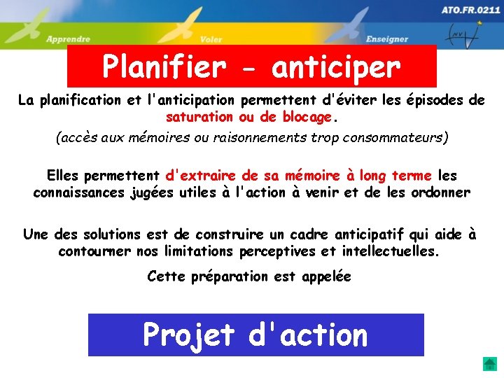 Planifier - anticiper La planification et l'anticipation permettent d'éviter les épisodes de saturation ou