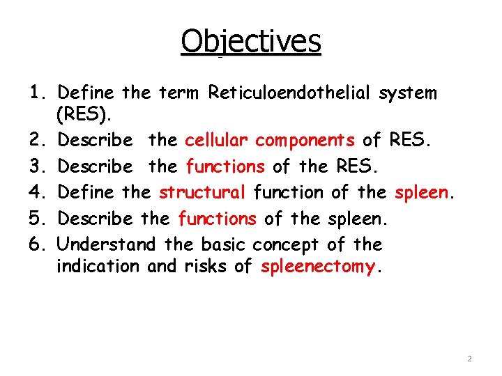 Objectives 1. Define the term Reticuloendothelial system (RES). 2. Describe the cellular components of