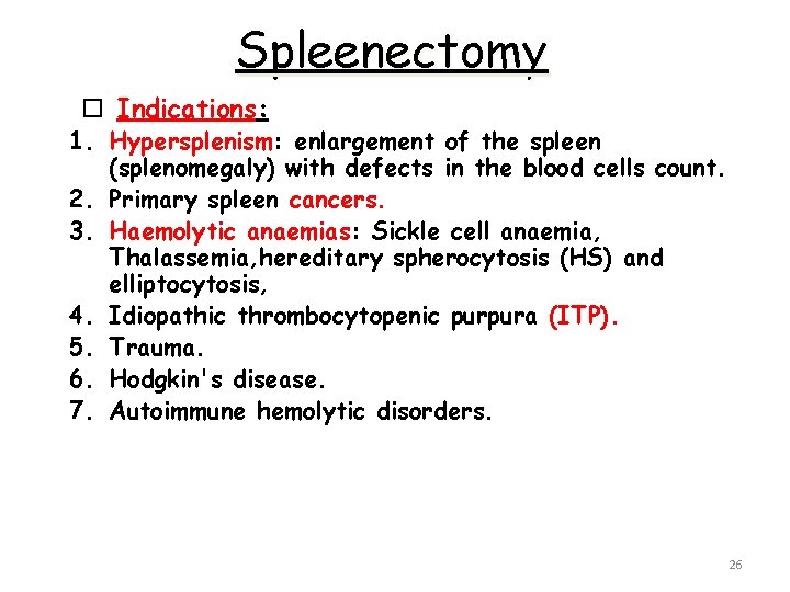 Spleenectomy Indications: 1. Hypersplenism: enlargement of the spleen (splenomegaly) with defects in the blood