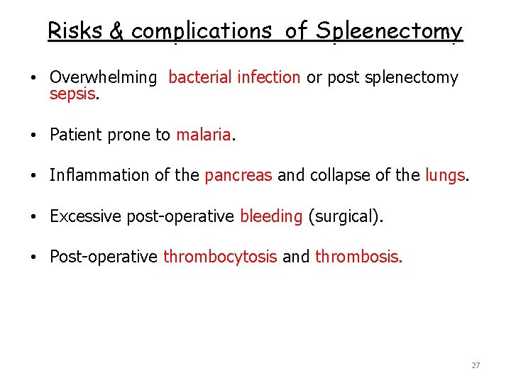 Risks & complications of Spleenectomy • Overwhelming bacterial infection or post splenectomy sepsis. •