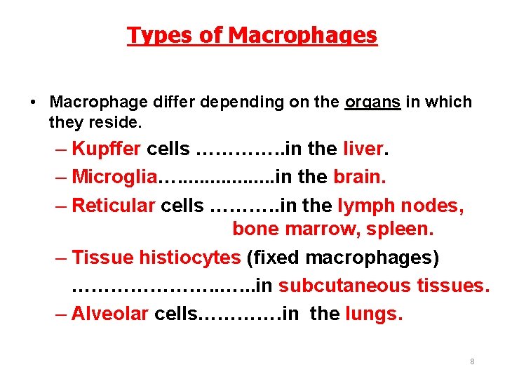 Types of Macrophages • Macrophage differ depending on the organs in which they reside.