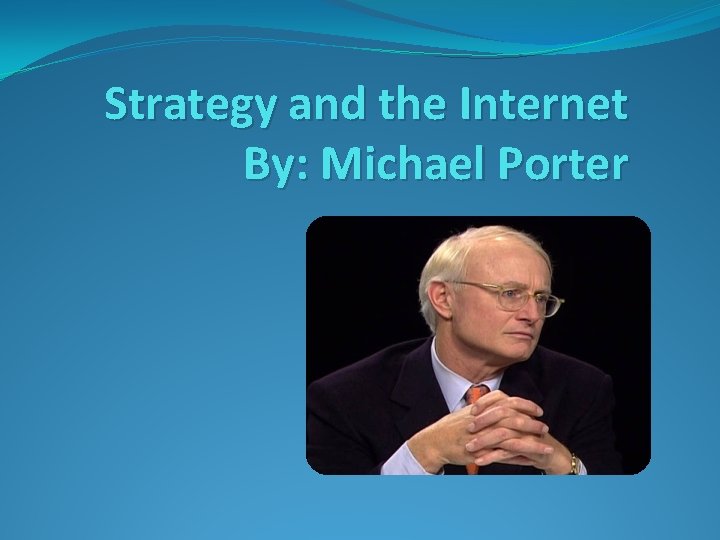 Strategy and the Internet By: Michael Porter 