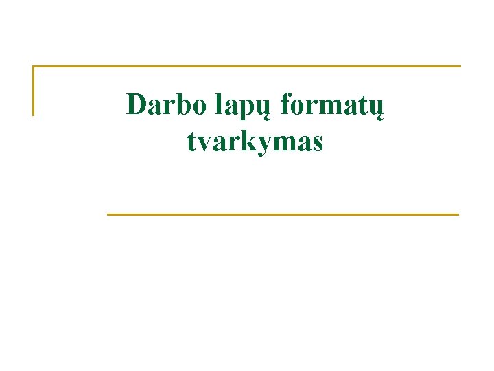 Darbo lapų formatų tvarkymas 