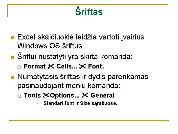 Šriftas n n Excel skaičiuoklė leidžia vartoti įvairius Windows OS šriftus. Šriftui nustatyti yra