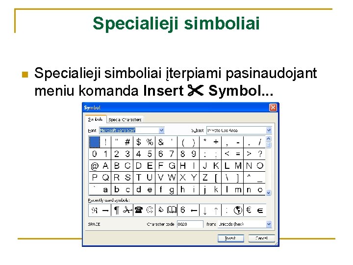 Specialieji simboliai n Specialieji simboliai įterpiami pasinaudojant meniu komanda Insert Symbol. . . 