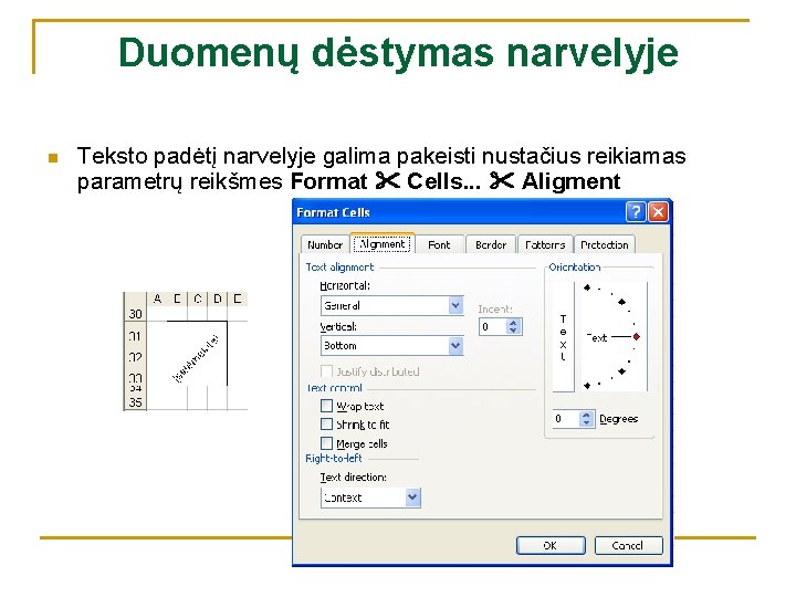 Duomenų dėstymas narvelyje n Teksto padėtį narvelyje galima pakeisti nustačius reikiamas parametrų reikšmes Format