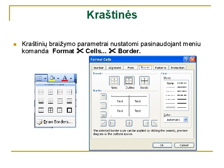 Kraštinės n Kraštinių braižymo parametrai nustatomi pasinaudojant meniu komanda Format Cells. . . Border.