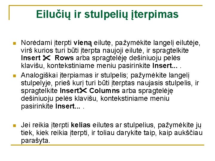 Eilučių ir stulpelių įterpimas n n n Norėdami įterpti vieną eilutę, pažymėkite langelį eilutėje,