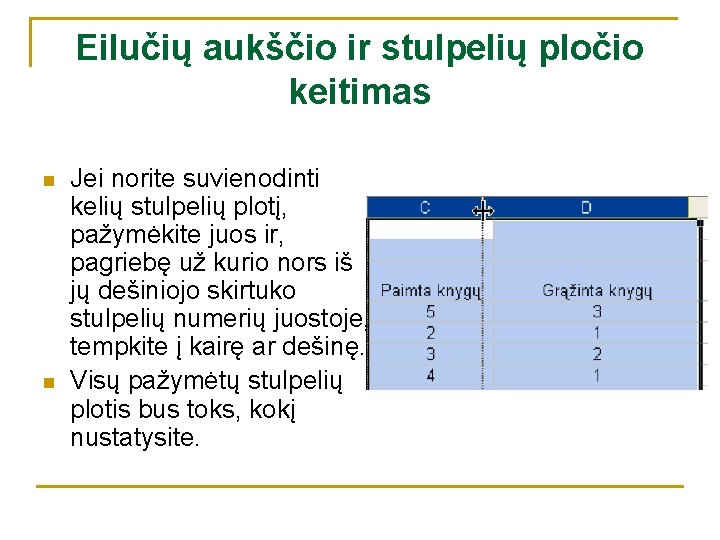 Eilučių aukščio ir stulpelių pločio keitimas n n Jei norite suvienodinti kelių stulpelių plotį,