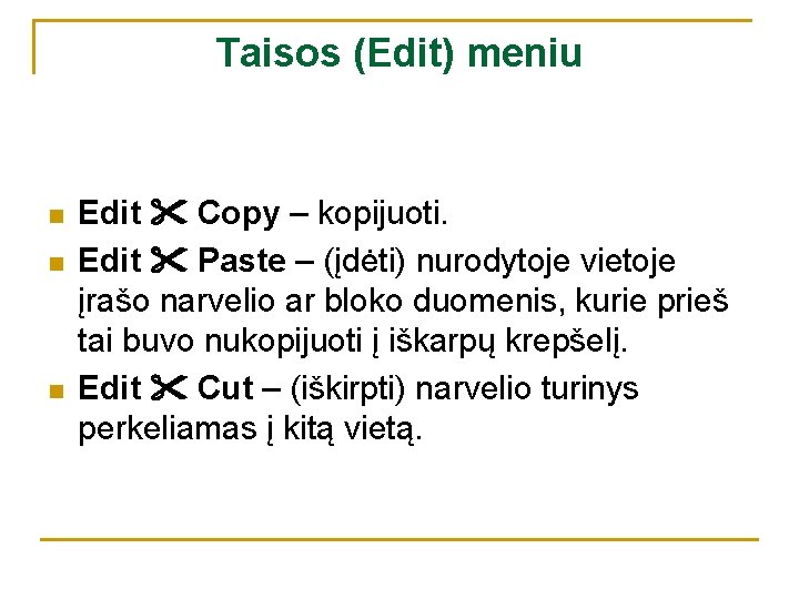 Taisos (Edit) meniu n n n Edit Copy – kopijuoti. Edit Paste – (įdėti)