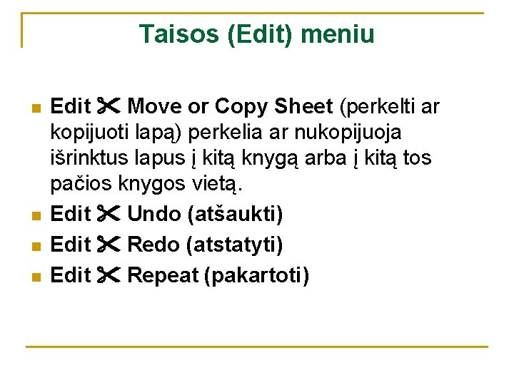 Taisos (Edit) meniu n n Edit Move or Copy Sheet (perkelti ar kopijuoti lapą)