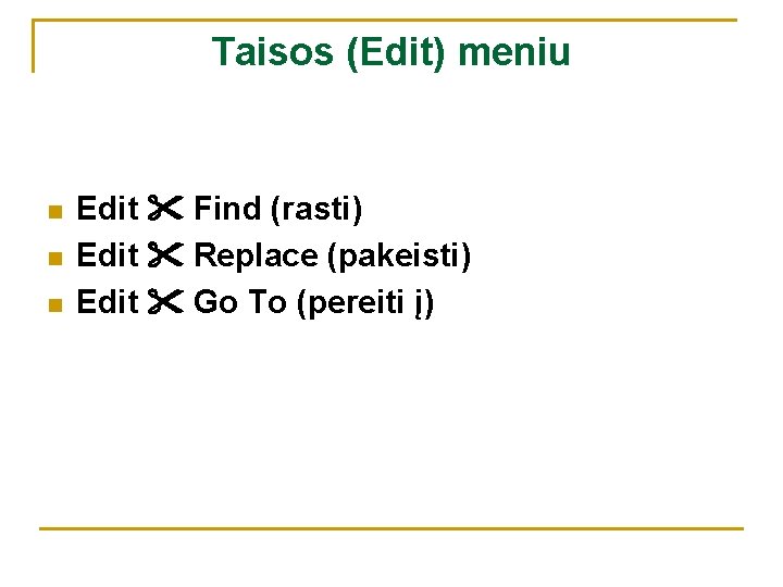 Taisos (Edit) meniu n n n Edit Find (rasti) Edit Replace (pakeisti) Edit Go