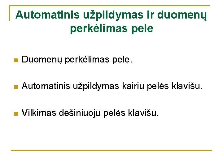 Automatinis užpildymas ir duomenų perkėlimas pele n Duomenų perkėlimas pele. n Automatinis užpildymas kairiu