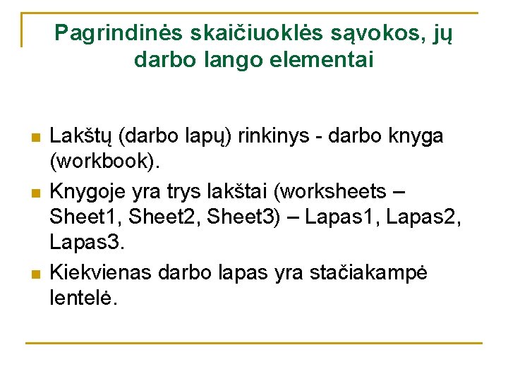 Pagrindinės skaičiuoklės sąvokos, jų darbo lango elementai n n n Lakštų (darbo lapų) rinkinys