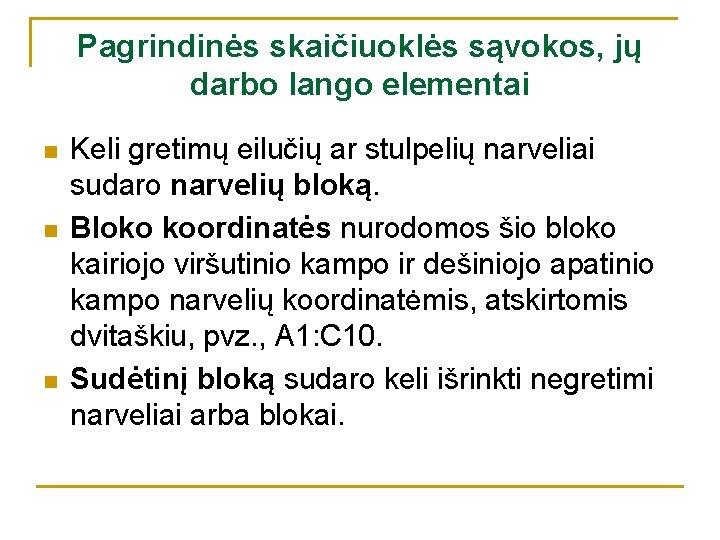 Pagrindinės skaičiuoklės sąvokos, jų darbo lango elementai n n n Keli gretimų eilučių ar