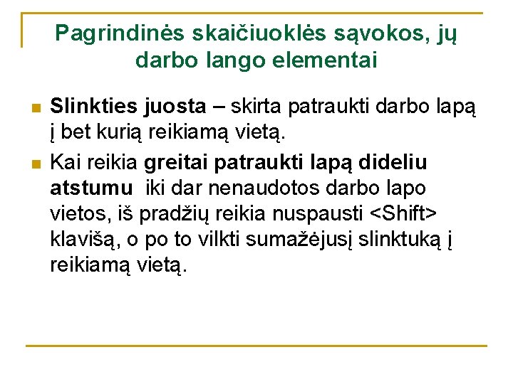 Pagrindinės skaičiuoklės sąvokos, jų darbo lango elementai n n Slinkties juosta – skirta patraukti