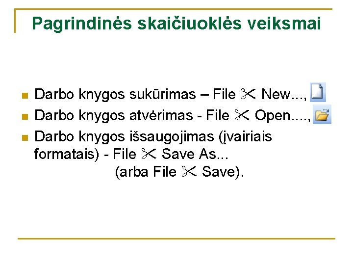 Pagrindinės skaičiuoklės veiksmai n n n Darbo knygos sukūrimas – File New. . .