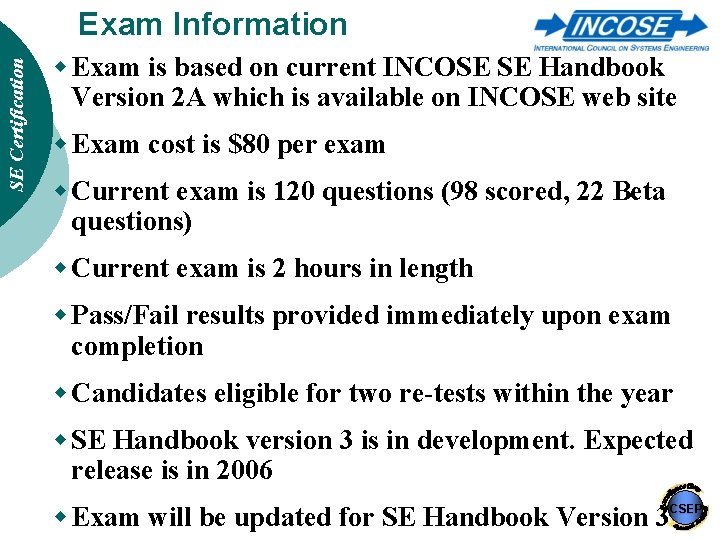 SE Certification Exam Information w Exam is based on current INCOSE SE Handbook Version