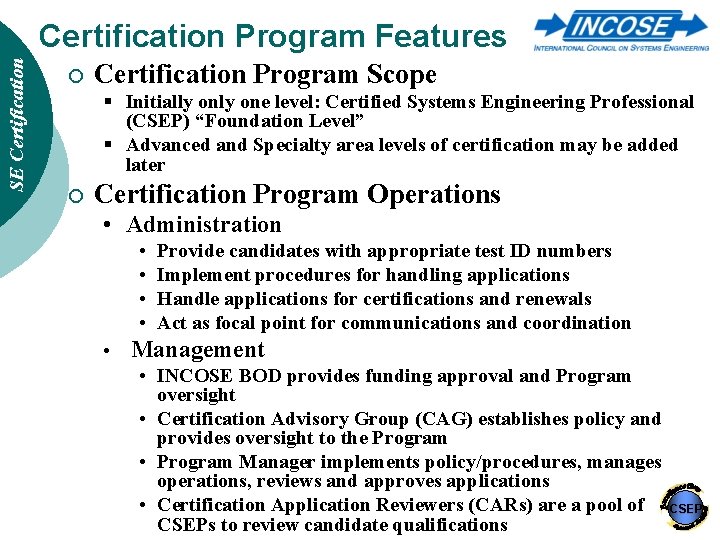 SE Certification Program Features ¡ Certification Program Scope § Initially one level: Certified Systems