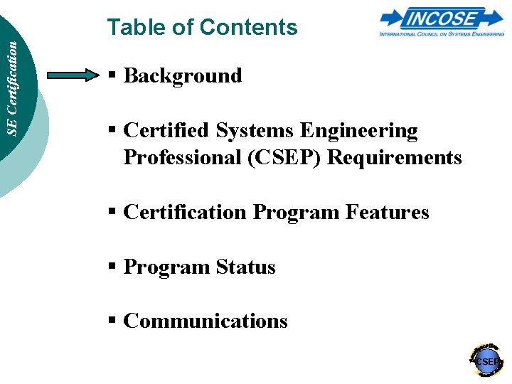 SE Certification Table of Contents § Background § Certified Systems Engineering Professional (CSEP) Requirements