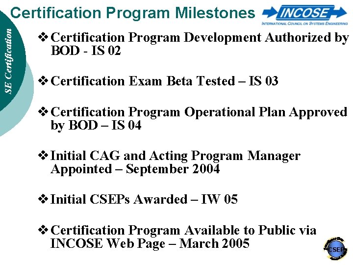 SE Certification Program Milestones v Certification Program Development Authorized by BOD - IS 02