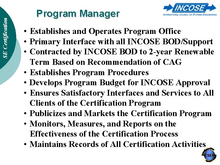 SE Certification Program Manager • Establishes and Operates Program Office • Primary Interface with