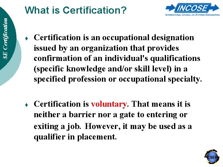 SE Certification What is Certification? ♦ Certification is an occupational designation issued by an