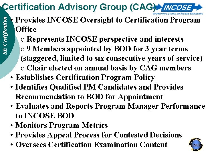 SE Certification Advisory Group (CAG) • Provides INCOSE Oversight to Certification Program Office o