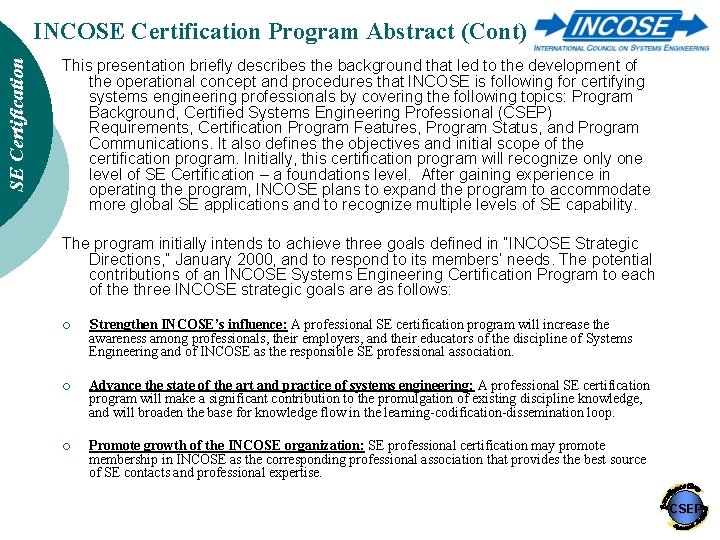 SE Certification INCOSE Certification Program Abstract (Cont) This presentation briefly describes the background that