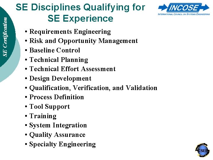 SE Certification SE Disciplines Qualifying for SE Experience • Requirements Engineering • Risk and