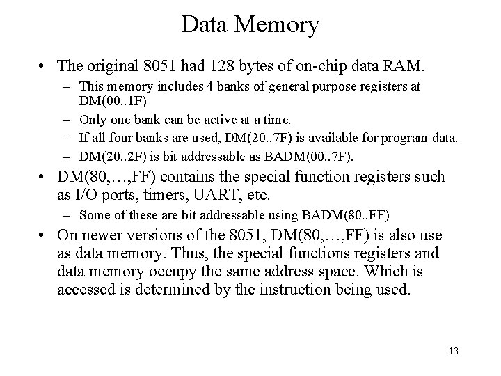 Data Memory • The original 8051 had 128 bytes of on-chip data RAM. –