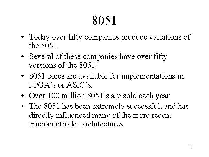 8051 • Today over fifty companies produce variations of the 8051. • Several of
