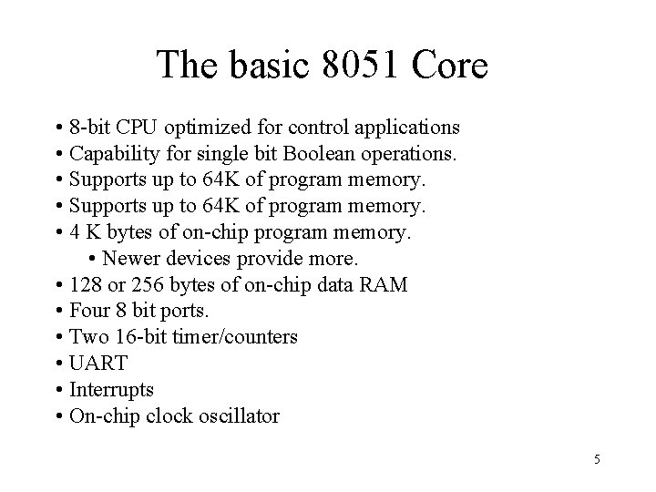 The basic 8051 Core • 8 -bit CPU optimized for control applications • Capability