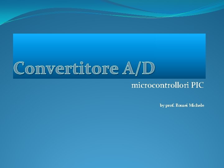 Convertitore A/D microcontrollori PIC by prof. Romei Michele 