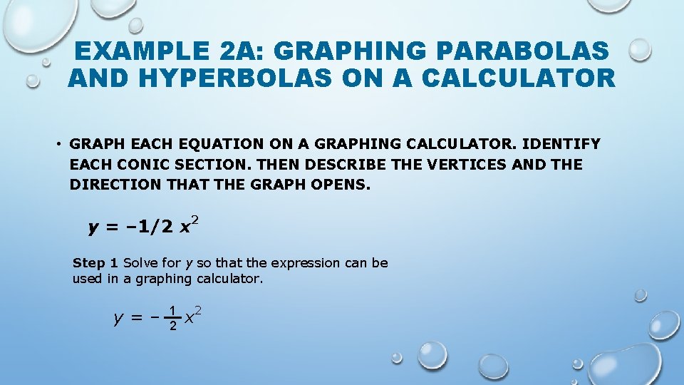 EXAMPLE 2 A: GRAPHING PARABOLAS AND HYPERBOLAS ON A CALCULATOR • GRAPH EACH EQUATION