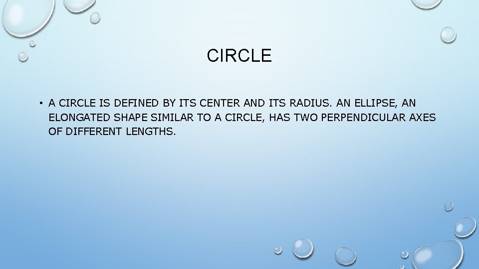 CIRCLE • A CIRCLE IS DEFINED BY ITS CENTER AND ITS RADIUS. AN ELLIPSE,