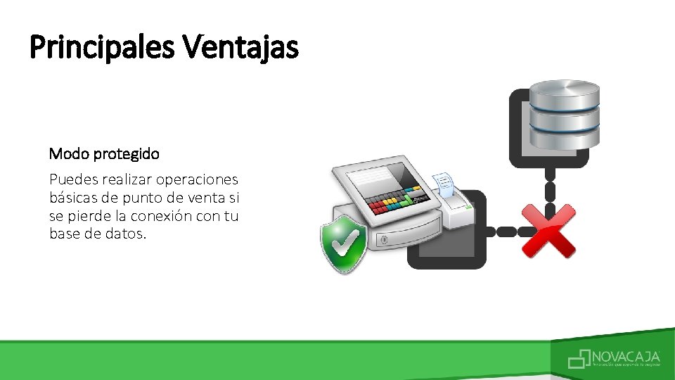 Principales Ventajas Modo protegido Puedes realizar operaciones básicas de punto de venta si se