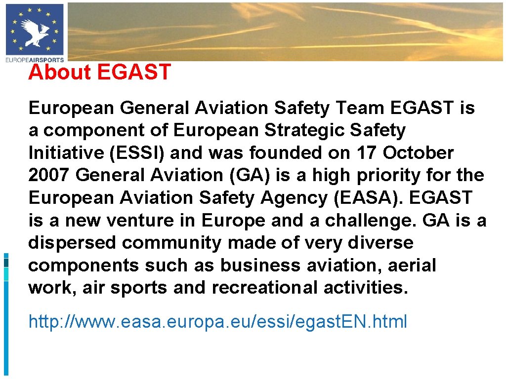 About EGAST European General Aviation Safety Team EGAST is a component of European Strategic