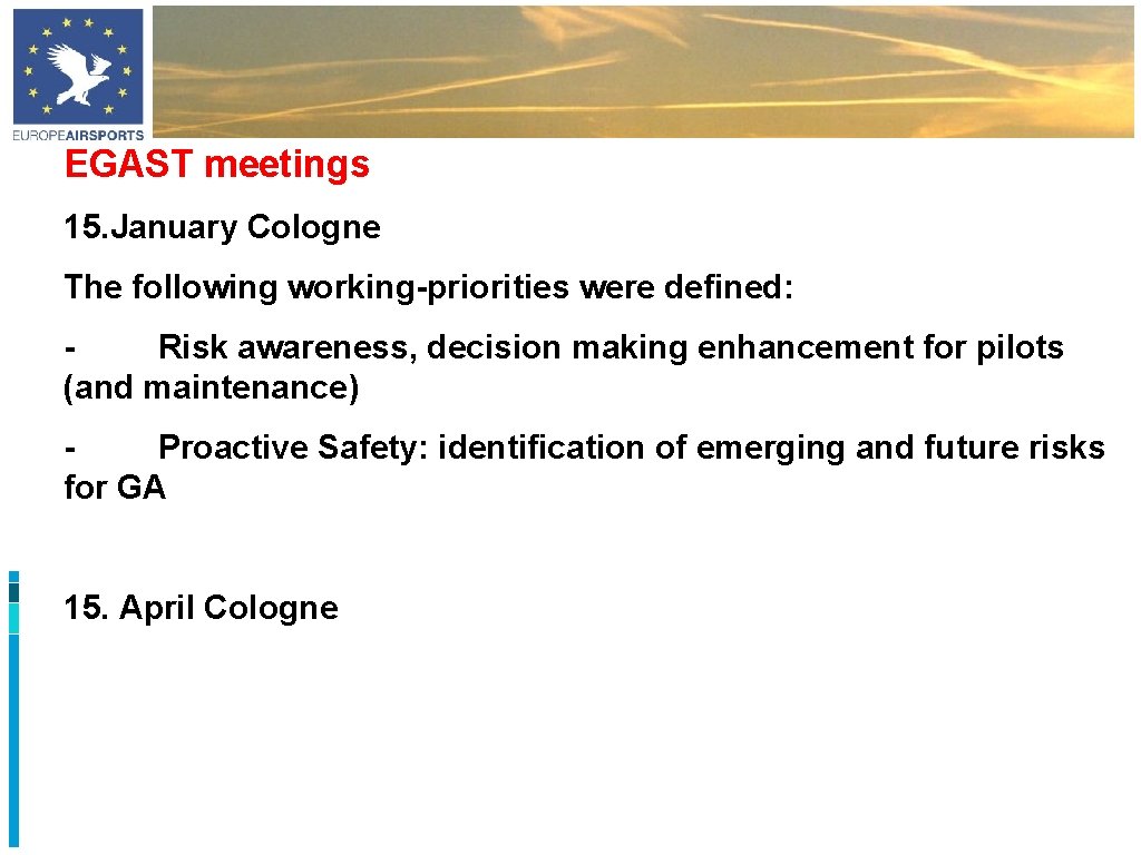 EGAST meetings 15. January Cologne The following working-priorities were defined: Risk awareness, decision making