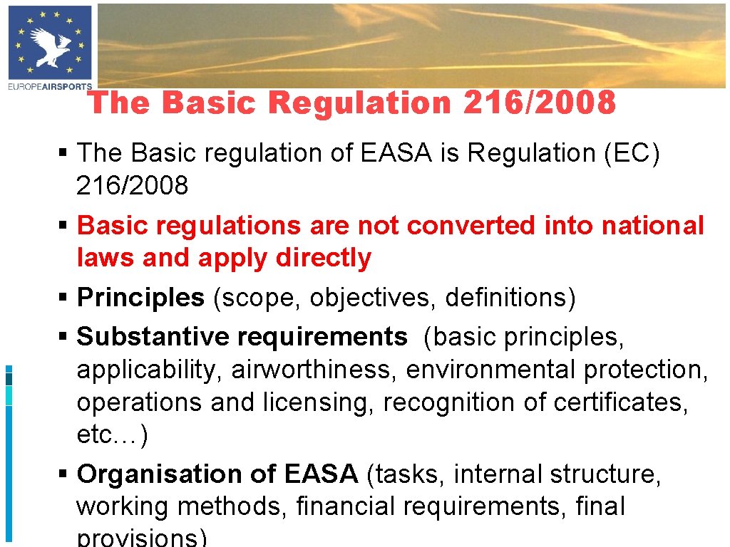 The Basic Regulation 216/2008 § The Basic regulation of EASA is Regulation (EC) 216/2008