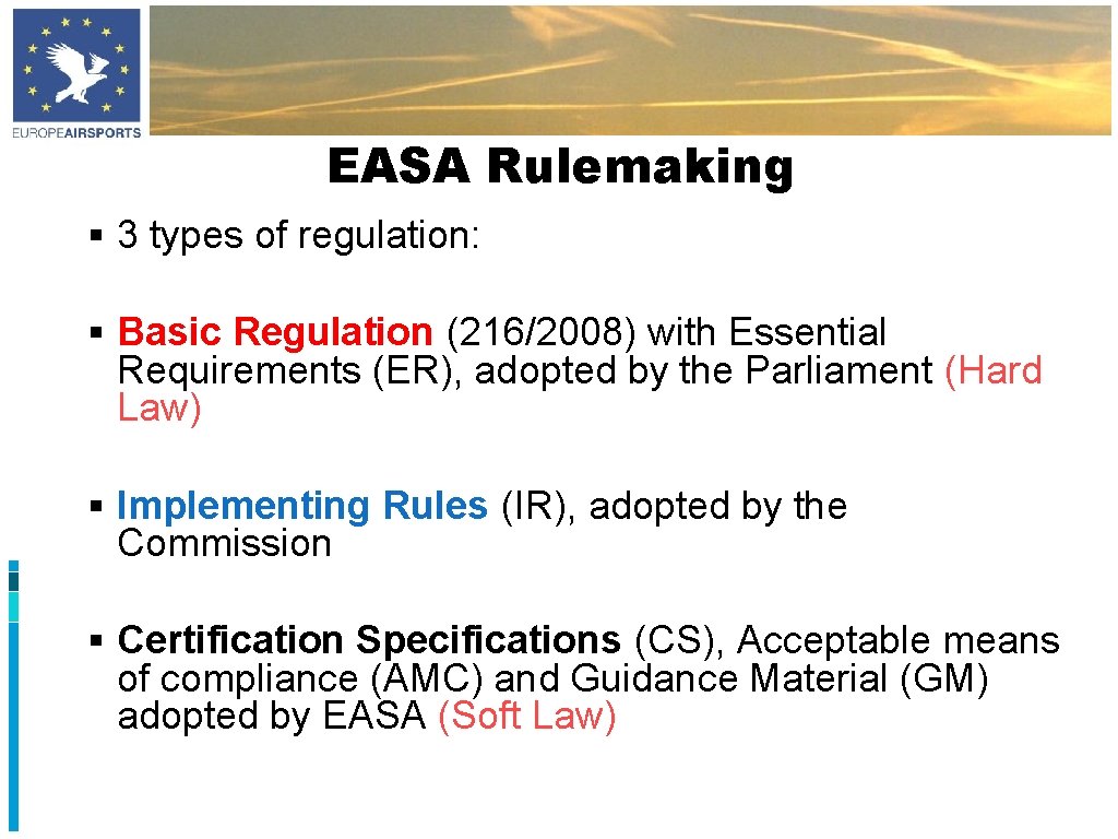 EASA Rulemaking § 3 types of regulation: § Basic Regulation (216/2008) with Essential Requirements